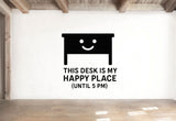 This Desk is My Happy Place (Until 5 PM) - Home Office Wall Decal Vinyl Sticker Removable