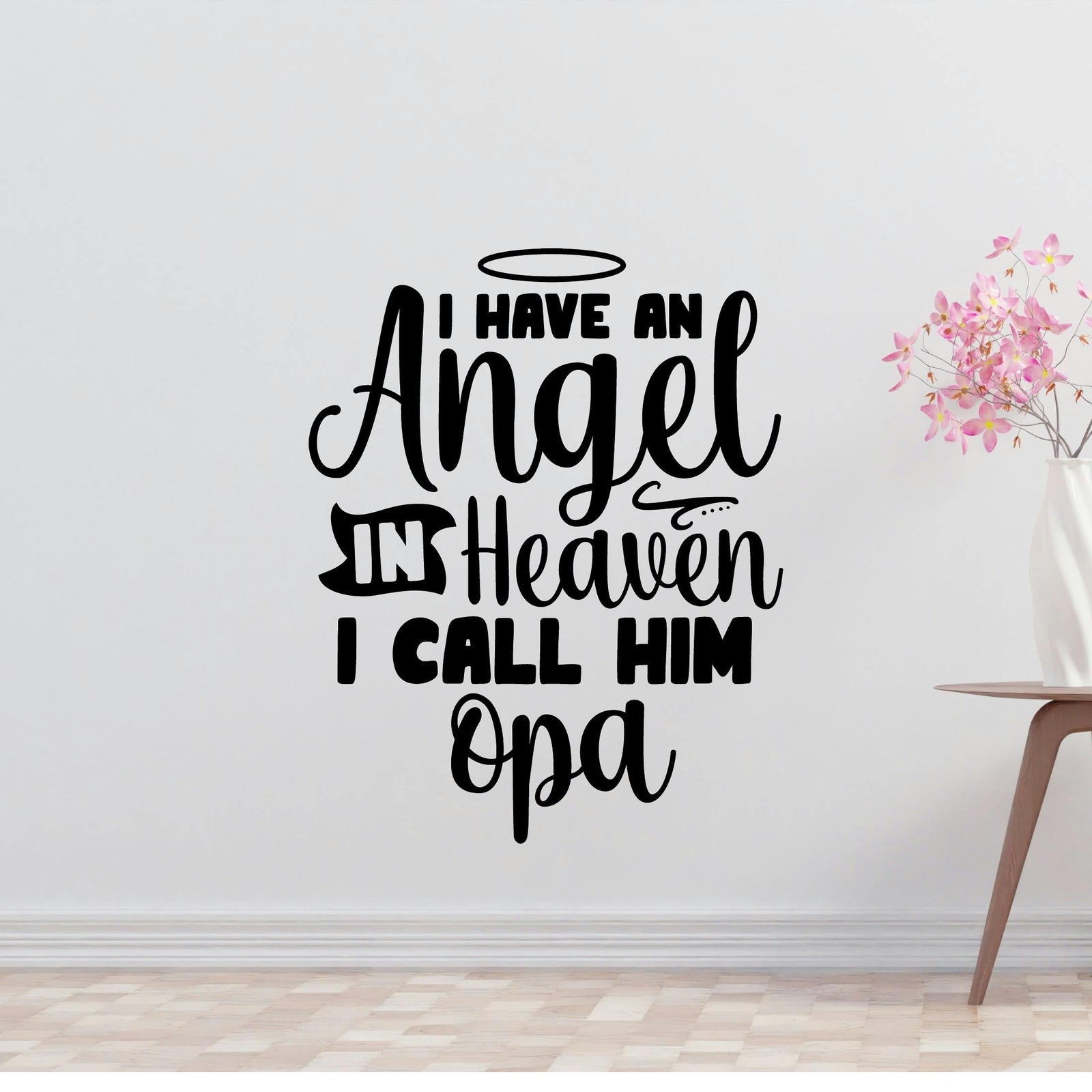 I have an angel in heaven I call him Opa Removable Vinyl Decal for Interior Walls