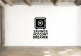 Savings Account Dreamer - Funny Banking Wall Decal Vinyl Sticker Removable