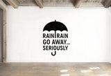 Rainy Weather Wall Decal - Rain Rain Go Away... Seriously Umbrella Sticker | Removable Vinyl