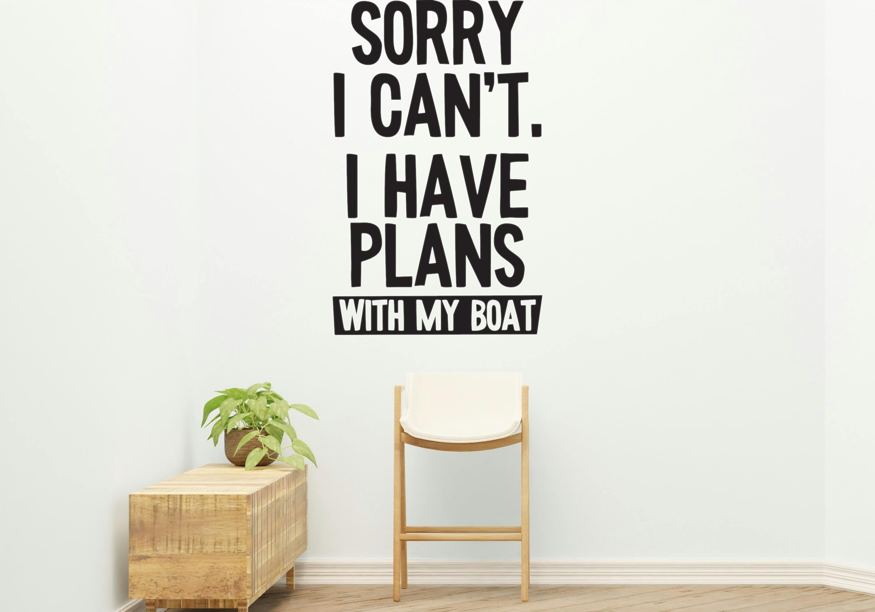 Sorry can't, my boat Style 2 Removable Vinyl Decal for Interior Walls