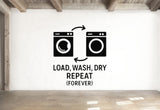 Load, Wash, Dry, Repeat (Forever) - Funny Laundry Room Wall Decal Vinyl Sticker Removable