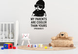 My Parents Are Cooler Than Yours (Probably) - Funny Baby Room Wall Decal Vinyl Sticker Removable