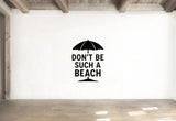 Don't Be Such a Beach - Funny Ocean Wall Decal Vinyl Sticker Removable