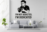 I'm Not Addicted, I'm Dedicated - Funny Gamer Wall Decal Vinyl Sticker Removable