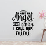 I have an angel in heaven I call her Mimi Removable Vinyl Decal for Interior Walls