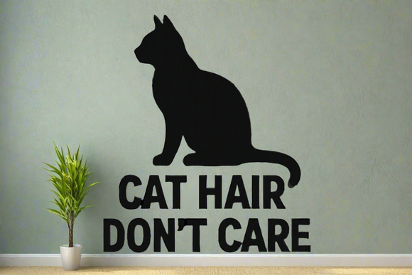 Cat Hair Don't Care Removable Vinyl Decal Matte Finish Home Decor for Indoor Walls
