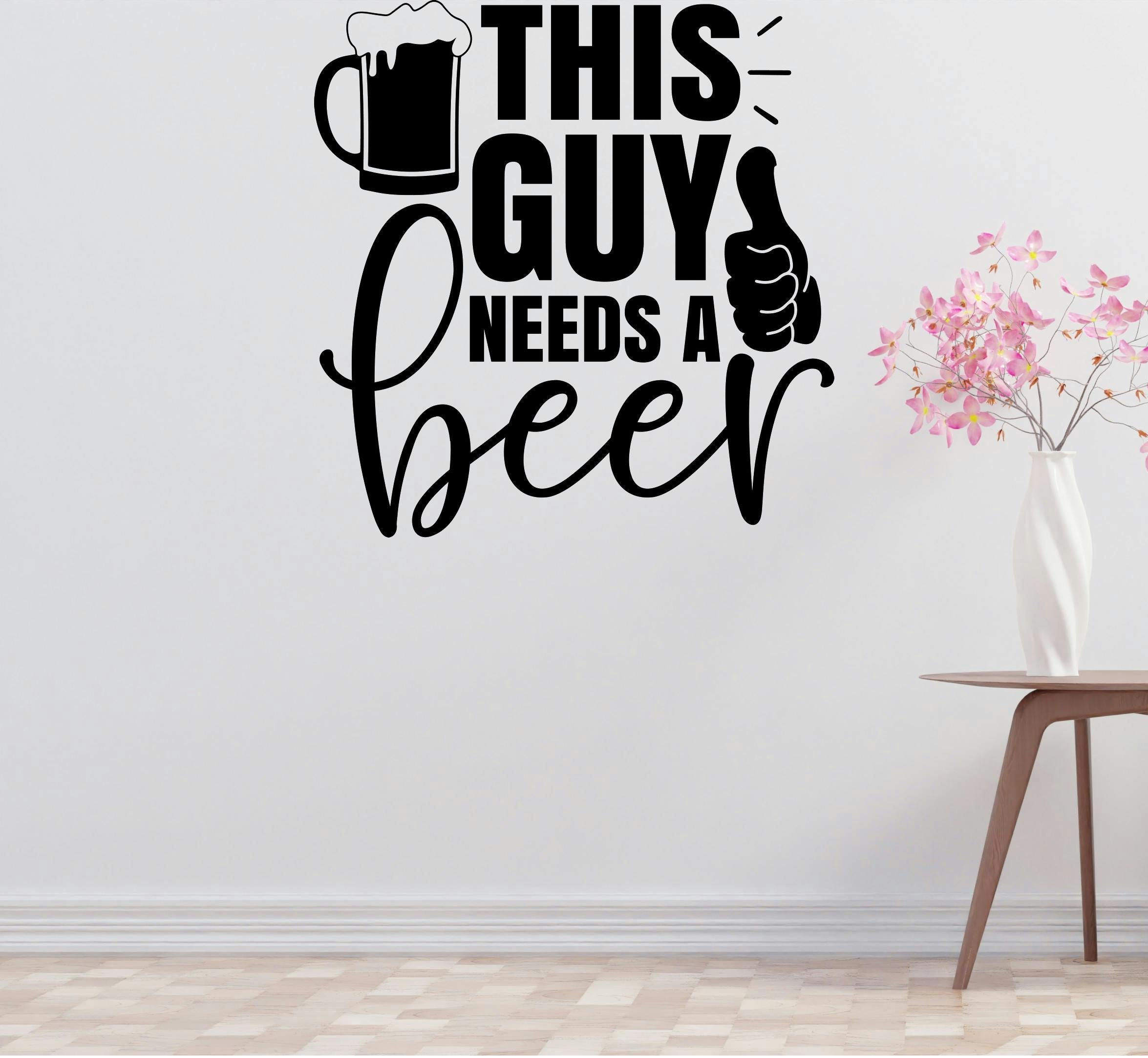 Guy Needs Beer Removable Vinyl Decal for Interior Walls