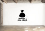 Financially Challenged - Funny Banking Wall Decal Vinyl Sticker Removable