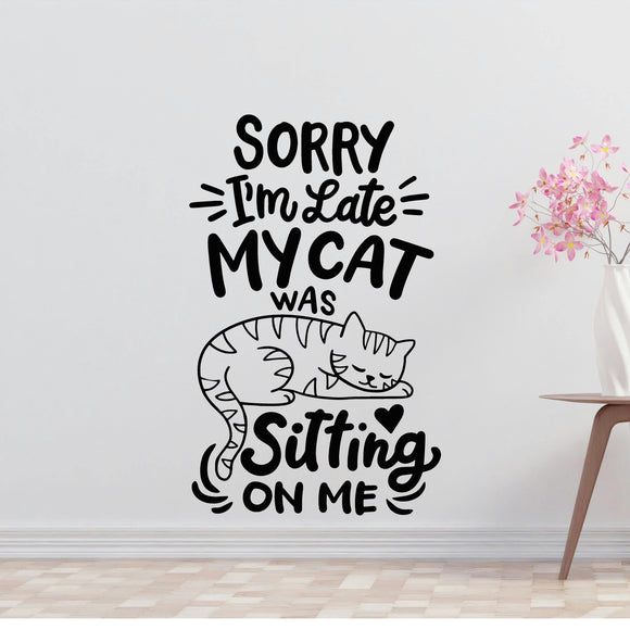 Sorry, my cat is sitting on me Removable Vinyl Decal for Interior Walls
