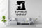Espresso Yourself Removable Vinyl Decal for Indoor Walls