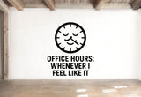 Office Hours: Whenever I Feel Like It - Funny Home Office Wall Decal Vinyl Sticker Removable