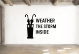 Umbrella Stand Decal - Weather The Storm Inside | Removable Vinyl Wall Sticker