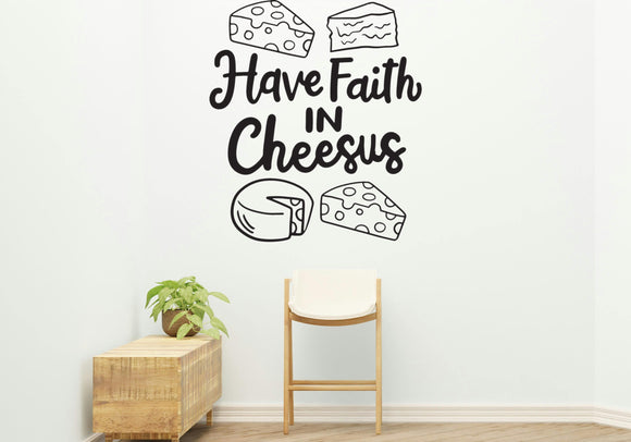 Have faith in cheese Removable Vinyl Decal for Indoor Walls