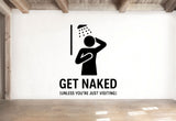 Get Naked (Unless You're Just Visiting) - Funny Bathroom Wall Decal Vinyl Sticker Removable