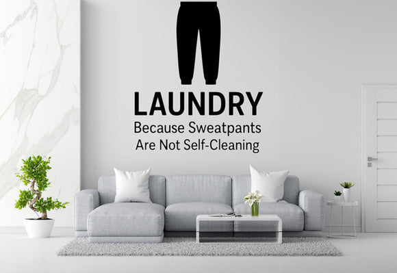 Laundry: Because Sweatpants Are Not Self-Cleaning - Funny Laundry Room Wall Decal Vinyl Sticker Removable