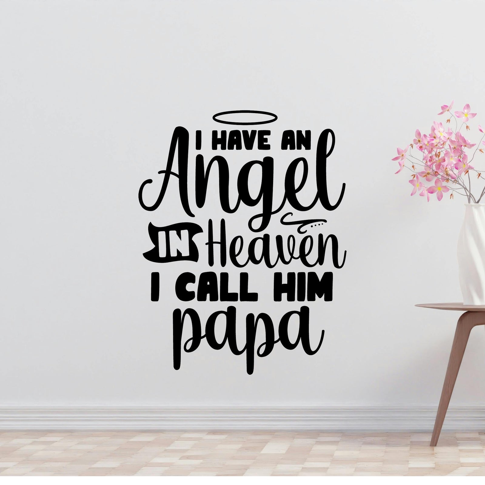 I have an angel in heaven I call him Papa Removable Vinyl Decal for Interior Walls