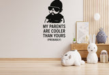 My Parents Are Cooler Than Yours (Probably) - Funny Baby Room Wall Decal Vinyl Sticker Removable