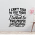 I Cant Talk To You Today I Talked To Two People Removable Vinyl Decal for Interior Walls