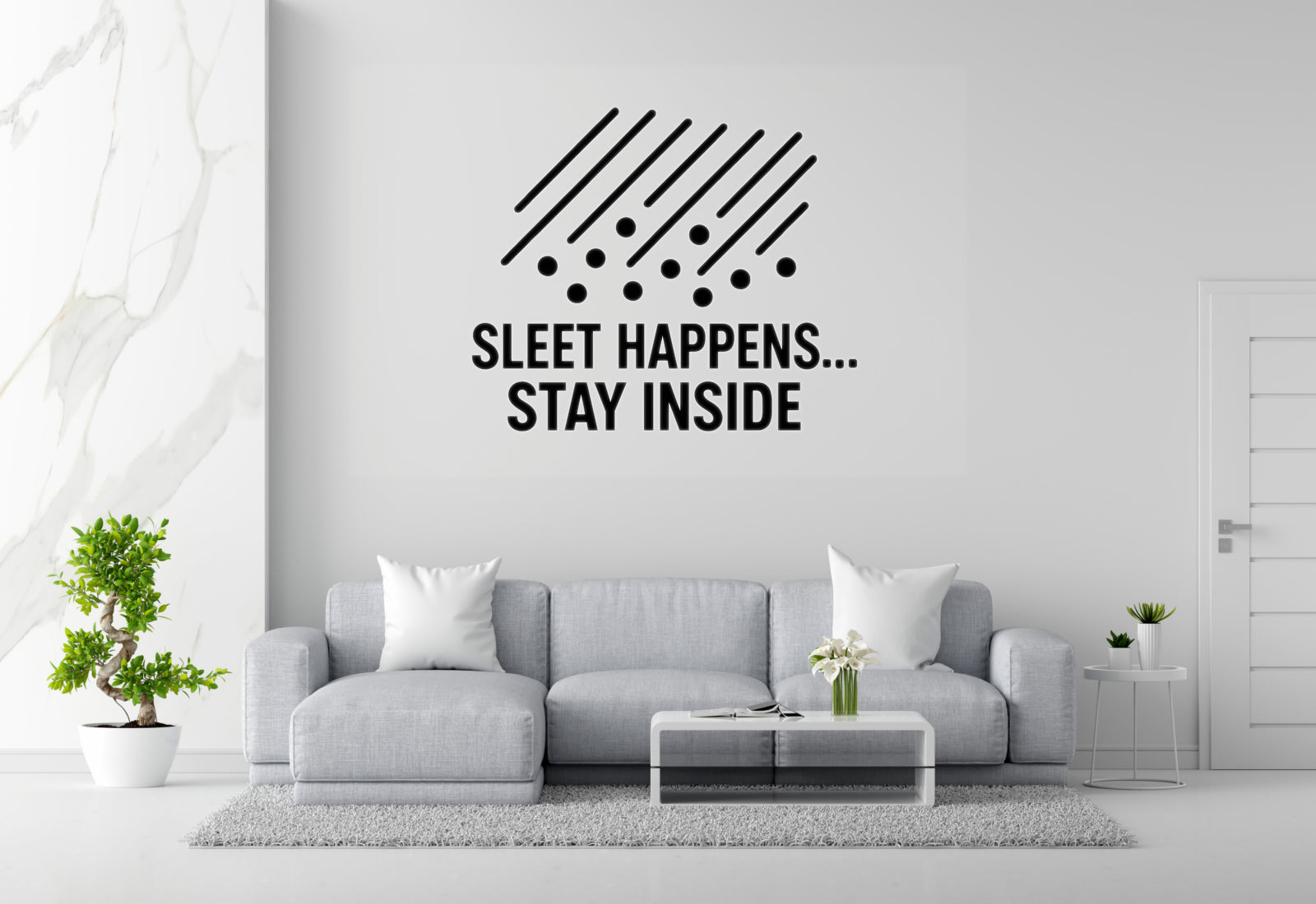 Sleet Wall Decal - Sleet Happens... Stay Inside | Removable Vinyl Weather Sticker