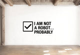 I Am Not A Robot... Probably - Internet Captcha Wall Decal Vinyl Sticker Removable