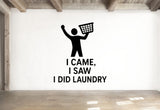 I Came, I Saw, I Did Laundry - Funny Laundry Room Wall Decal Vinyl Sticker Removable