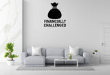 Financially Challenged - Funny Banking Wall Decal Vinyl Sticker Removable