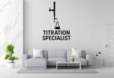 Titration Specialist - Funny Chemistry Wall Decal Vinyl Sticker Removable