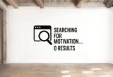 Searching For Motivation... 0 Results - Internet Search Wall Decal Vinyl Sticker Removable