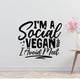I M A Social Vegan I Avoide Meet Removable Vinyl Decal for Interior Walls