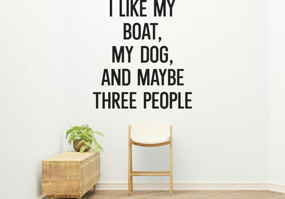 Like my boat, dog, people Removable Vinyl Decal for Interior Walls