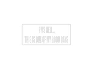 PMS Hell This is One of My Good Days Outdoor Vinyl Wall Decal - Permanent - Fusion Decals