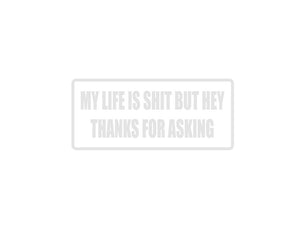 My Life is Shit But Hey Thanks for Asking Outdoor Vinyl Wall Decal - Permanent - Fusion Decals