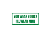 You Wear Your X I'll Wear Mine Outdoor Vinyl Wall Decal - Permanent