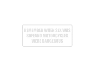 Remember When Sex was Safe and Motorcycles were Dangerous Outdoor Vinyl Wall Decal - Permanent - Fusion Decals
