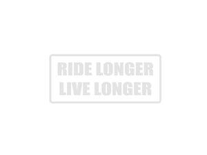 Ride Longer Live Longer Outdoor Vinyl Wall Decal - Permanent - Fusion Decals