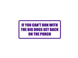 If You Can'T Run With The Big Dogs Get Back On The Porch Outdoor Vinyl Wall Decal - Permanent