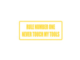 Rule number one never touch my Tools! Outdoor Vinyl Wall Decal - Permanent
