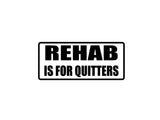 REHAB is for Quitters Outdoor Vinyl Wall Decal - Permanent