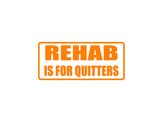 REHAB is for Quitters Outdoor Vinyl Wall Decal - Permanent