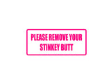 Please Remove Your Stinkey Butt Outdoor Vinyl Wall Decal - Permanent