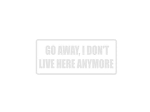 Go Away, I don't Live Here Anymore Outdoor Vinyl Wall Decal - Permanent - Fusion Decals