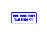 Theres Nothing Sweeter Than a Fat Mans Peter Outdoor Vinyl Wall Decal - Permanent