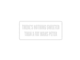 Theres Nothing Sweeter Than a Fat Mans Peter Outdoor Vinyl Wall Decal - Permanent