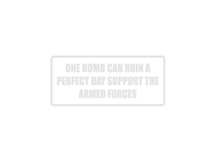 One Bomb Can Ruin a Perfect Day Support the Armed Forces Outdoor Vinyl Wall Decal - Permanent - Fusion Decals