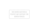 One Bomb Can Ruin a Perfect Day Support the Armed Forces Outdoor Vinyl Wall Decal - Permanent