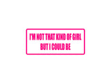 I'm Not that Kind of Girl But I Could Be Outdoor Vinyl Wall Decal - Permanent