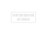 I'm Not that Kind of Girl But I Could Be Outdoor Vinyl Wall Decal - Permanent