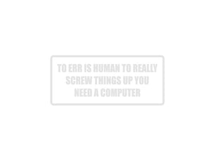 To Err is Human To Really Screw Things  Outdoor Vinyl Wall Decal - Permanent - Fusion Decals