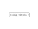 Menace to sobriety Outdoor Vinyl Wall Decal - Permanent
